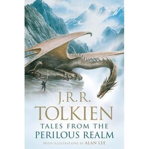 Tales from the Perilous Realm -- J. R. R. Tolkien